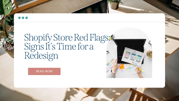Shopify Store Red Flags: Signs It's Time for a Redesign